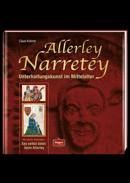 Allerley Narretey - Unterhaltungskunst im Mittelalter